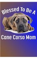 Blessed To Be A Cane Corso Mom: Fun Gift Blank Lined Journal for Dog Owners and Moms of the Cane Corso dog - for Note taking, sketching, doodling, planning