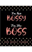 I'm Not Bossy I'm The Boss 2020 Weekly Planner: Calendar Organizer January 1 to December 31, 2020, 52-Week Planner For The New Year - Girl Boss Organizer For Your Your Hustle, Daily, Weekly, Month