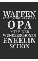 Waffen töten keine Menschen Opa mit einer Wunderschönen Enkelin schon: Notizbuch A5 für Opa oder welche die es bald werden. Perfekt um "Du wirst Opa" oder "ich bin schwanger" zu sagen I A5 (6x9 inch.) I Geschenk I 120 S