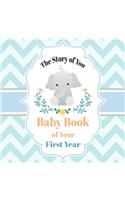 The Story of You Baby Book of Your First Year: Cute Elephant Baby Shower Memory Book / Notebook - Memory and Keepsake Gift for Family, Friends, and Loved Ones to Treasure Special Memories (40 Pag