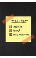 To Do Today Wake Up Turn 5 Stay Awesome: Happy 5th Birthday 5 Years Old Funny Gift For Boys & Girls