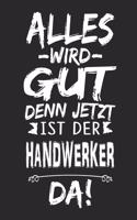 Alles wird gut denn jetzt ist der Handwerker da
