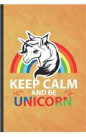 Keep Calm and Be Unicorn