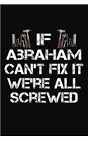 If Abraham Can't Fix It We're All Screwed: Personalized Handyman Journal - Gift Notebook