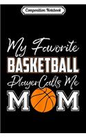 Composition Notebook: My Favorite Basketball Player Calls Me Mom Mothers Day Journal/Notebook Blank Lined Ruled 6x9 100 Pages