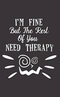 I'm Fine But The Rest Of You Need Therapy: Funny Sassy Quote Notebook Holiday Gag Gift Exchange for Friend or Co-Worker Who Enjoys Snarky Sarcastic Jokes