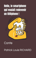 Hello, le smartphone qui voulait redevenir un téléphone !: Conte