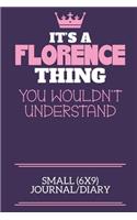 It's A Florence Thing You Wouldn't Understand Small (6x9) Journal/Diary