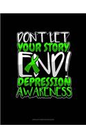 Don't Let Your Story End! Depression Awareness: Unruled Composition Book(596 Unruled Composition Book)