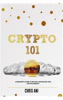 Crypto 101: A Beginners Guide to Bitcoin, Blockchain and Cryptocurrency