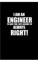 I Am An Engineer To Save Time, Just Assume I'm Always Right!
