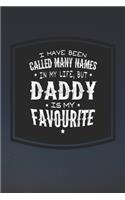 I Have Been Called Many Names In My Life, But Daddy Is My Favorite: Family life Grandpa Dad Men love marriage friendship parenting wedding divorce Memory dating Journal Blank Lined Note Book Gift