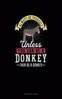 Always Be Yourself Unless You Can Be A Donkey Then Be A Donkey: Notary Public Logbook(83 Notary Public Logbook)