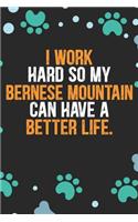 I Work Hard so My Bernese Mountain Can Have a Better Life: Cool Bernese Mountain Dog Journal Notebook - Bernese Mountain Puppy Lover Gifts - Funny Bernese Mountain Dog Notebook - Bernese Mountain Owner Gifts