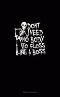 Don't Need No Body to Floss Like a Boss