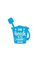 The Beach Is My Happy Place: 150 Lined Journal Pages / Diary / Notebook with Blue Sandcastle Bucket and Beach Lovers Quote on the Cover