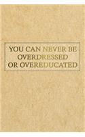 You Can Never Be Overdressed or Overeducated