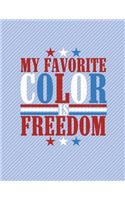 My Favorite Color Is Freedom Notebook - Blank: 200 Pages 8.5 x 11 Unlined Drawing Sketch Art Pages Paper School Teacher Student Red White Blue Patriotic American