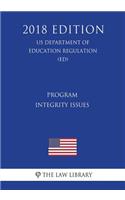 Program Integrity Issues (Us Department of Education Regulation) (Ed) (2018 Edition)