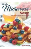 Minute Microwave Meals: Create Quick, Delicious Meals Right in Your Microwave