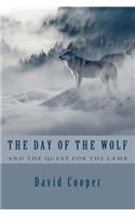 The Day Of The Wolf and the Quest for the Lamb: The Hidden Bible Prophecies Throwing A New Light On Today's Church