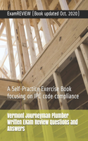 Vermont Journeyman Plumber Written Exam Review Questions and Answers: A Self-Practice Exercise Book focusing on IPC code compliance