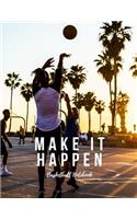 Basketball Notebook: Make It Happen, Motivational Notebook, Composition Notebook, Log Book, Diary for Athletes (8.5 X 11 Inches, 110 Pages, College Ruled Paper)