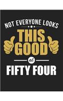 Not Everyone Looks This Good at Fifty Four: Blank Line Notebook (8.5 X 11 - 110 Pages)