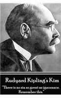 Rudyard Kipling's Kim: "There is no sin so great as ignorance. Remember this."