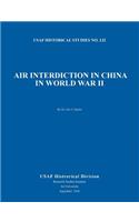 Air Interdiction in China in World War II (US Air Forces Historical Studies