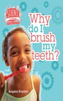 Keeping Healthy: Why Do I Brush My Teeth?: (Science in Action)