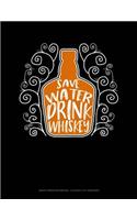 Save Water Drink Whiskey: Graph Paper Notebook - 0.25 Inch (1/4) Squares(67 Graph Paper Notebook - 0.25 Inch (1/4") Squares)
