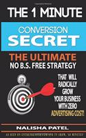 The 1 Minute Conversion Secret: How to Radically Grow Your Business with Zero Advertising Costs