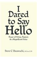 I Dared to Say Hello: Power of Virtue, Passion & a Magnificent Voice