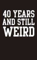 40 Years and Still Weird: Blank Lined Journal for Your Retro Friend. 6x9 Inches, 100 Pages.