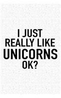 I Just Really Like Unicorns Ok?