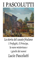 I Pascolutti - La storia del casato friulano - Dal Friuli alla Sicilia... e Ritorno