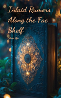 Inlaid Rumors Along the Fae Shelf