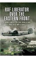 RAF Liberator Over the Eastern Front: Memoirs of an RAF Liberator Bomb Aimer