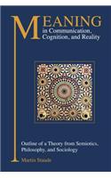 Meaning in Communication, Cognition and Reality: Outline of a Theory from Semiotics, Philosophy and Sociology