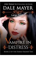 Vampire in Distress: Large Print(2 Family Blood Ties)