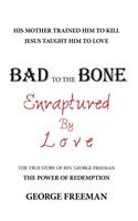 Bad to the Bone Enraptured by Love