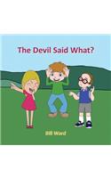 Devil Said What?