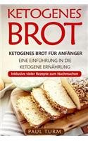 Ketogenes Brot: Ketogenes Brot für Anfänger. Eine Einführung in die ketogene Ernährung. Inklusive vieler Rezepte zum Nachmachen.
