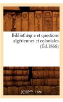 Bibliothèque Et Questions Algériennes Et Coloniales (Éd.1866): (Histoire)
