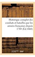 Historique Complet Des Combats Et Batailles Par Les Armées Françaises Depuis 1789: , Avec Les Dates Par Ordre, Noms Des Généraux...(Histoire)