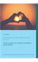 Comment trouver l'amour en 28 jours: Guide pratique et conseils quotidiens