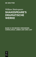 beiden Veroneser. Coriolanus. Liebes Leid und Lust