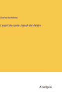 L'esprit du comte Joseph de Maistre