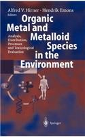 Organic Metal and Metalloid Species in the Environment: Analysis, Distribution, Processes and Toxicological Evaluation